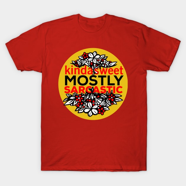 Kinda Sweet Mostly Sarcastic flowers design T-Shirt by Daria Popkova